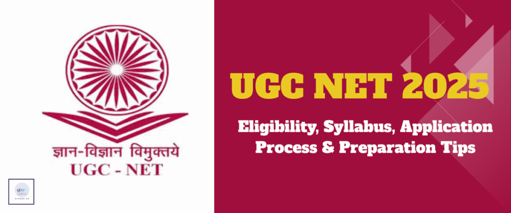 | UGC NET 2025 Complete Guideline – Eligibility, Syllabus, Application Process & Preparation Tips